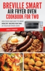 Breville Smart Air Fryer Oven Cookbook For Two : Delicious and Easy To Make Healthy Recipes For Two in Your Air Fryer Oven - Book