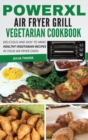 PowerXL Air Fryer Grill Vegetarian Cookbook : Delicious and easy to make healthy vegetarian recipes in your air fryer oven - Book