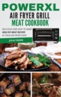 PowerXL Air Fryer Grill Meat Cookbook : Delicious and Easy To Make Healthy Meat Recipes in Your Air Fryer Oven - Book