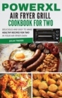 PowerXL Air Fryer Grill Cookbook For Two : Delicious and Easy To Make Healthy Recipes For Two in Your Air Fryer Oven - Book