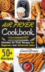 Air Fryer Cookbook LUNCH and DINNER RECIPES : 50+ Effortless Air Fryer Recipes for Beginners and Advanced Users -2021 Edition- - Book