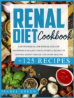 Renal Diet Cookbook : Low Potassium, Low Sodium, and Low Phosphorus Healthy and Flavorful Recipes to Control Kidney Disease and Avoid Dialysis - Book