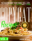 Copycat Recipes : VOL. II -Take Your Favorite Restaurant at Home Becoming The Master Chef Your Family Will Love. Spoil Everybody With Delicious, Various, and Easy-to-Copy Recipes - including ketogenic - Book