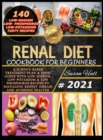 Renal Diet Cookbook for Beginners : A Science-Based Treatment Plan & Food Guide with Low Sodium, Low Potassium & Low Phosphorus Recipes to Managing Kidney Disease and Avoiding Dialysis - Book