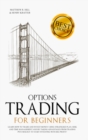 Options Trading for Beginners : Learn How to Trade and Invest Money with Big Profit! Thanks to Strategies Plan, Risk and Time Management, and Taking Advantages of Trading Psychology - Book