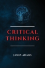 Critical Thinking : A Beginner's Guide to Speed Up Effectively Your Problem-Solving Skills Overcoming Negative Thoughts - Book