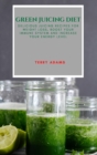 Green Juicing Diet : Delicious Juicing Recipes for Weight Loss, Boost Your Immune System and Increase Your Energy Level - Book