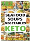 KETO SEAFOOD, SOUPS AND VEGETABLES (with pictures) : 182 Easy To Follow Recipes for Ketogenic Weight-Loss, Natural Hormonal Health & Metabolism Boost Includes a 21 Day Meal Plan - Book
