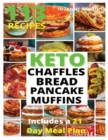 Keto Bread, Basic Chaffles, Pancake and Muffins : 113 Easy To Follow Recipes for Ketogenic Weight-Loss, Natural Hormonal Health & Metabolism Boost Includes a 21 Day Meal Plan - Book