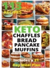 Keto Bread, Basic Chaffles, Pancake and Muffins : 113 Easy To Follow Recipes for Ketogenic Weight-Loss, Natural Hormonal Health & Metabolism Boost Includes a 21 Day Meal Plan - Book