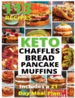 Keto Bread, Basic Chaffles, Pancake and Muffins : 113 Easy To Follow Recipes for Ketogenic Weight-Loss, Natural Hormonal Health & Metabolism Boost Includes a 21 Day Meal Plan - Book