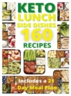 Keto Lunch and Side Dishes : 160 Easy To Follow Recipes for Ketogenic Weight-Loss, Natural Hormonal Health & Metabolism Boost Includes a 21 Day Meal Plan - Book