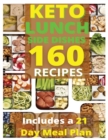 Keto Lunch and Side Dishes : 160 Easy To Follow Recipes for Ketogenic Weight-Loss, Natural Hormonal Health & Metabolism Boost Includes a 21 Day Meal Plan - Book