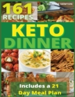 Keto Dinner : 161 Easy To Follow Recipes for Ketogenic Weight-Loss, Natural Hormonal Health & Metabolism Boost Includes a 21 Day Meal Plan - Book