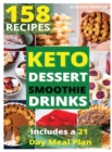 Keto Dessert, Smoothie and Drinks : 158 Easy To Follow Recipes for Ketogenic Weight-Loss, Natural Hormonal Health & Metabolism Boost Includes a 21 Day Meal Plan - Book