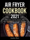 Air Fryer Cookbook 2021 : Delicious, Finger-Licking and Budget-Friendly Air Fryer Recipes for Beginners - Book