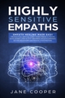 Highly Sensitive Empaths : Empath Healing Made Easy. The Practical Survival Guide for Beginners to Psychic Development. How to Stop Absorbing Negative Energies, Setting Boundaries, and Manage Your Emo - Book