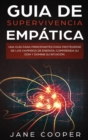 Guia de supervivencia empatica : Una guia para principiantes para protegerse de los vampiros de energia: Comprenda su don y domine su intuicion. Empath Survival Guide (Spanish version) - Book