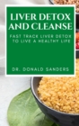 Liver Detox and Cleanse : Fast Track Liver Detox to Live a Healthy Life - Book