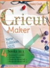 Cricut Maker : 4 Books in 1: Beginner's guide + Design Space + Project Ideas vol 1 & 2 . The Cricut Bible That You Don't Find in The Box! - Book
