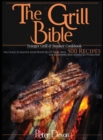 The Grill Bible - Traeger Grill and Smoker Cookbook : The Guide to Master Your Wood Pellet Grill With 500 Recipes for Beginners and Advanced Pitmasters - Book
