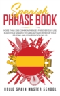Spanish Phrase Book : More Than 1000 Common Phrases for Everyday Use.Build Your Spanish Vocabulary and Improve Your Reading and Conversation Skills - Book