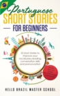 Portuguese Short Stories for Beginners : 25 Short Stories To Improve Your Vocabulary, Reading, Conversation skills and Pronunciation - Book