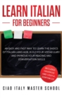 Learn Italian for Beginners : An Easy and Fast Way To Learn The Basics of Italian Language, Build Your Vocabulary and Improve Your Reading and Conversation Skills - Book