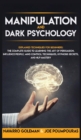 Manipulation and Dark Psychology : Explained Techniques for Beginners: The Complete Guide to Learning the Art of Persuasion, Influence People, Mind Control Techniques, Hypnosis Secrets, and Nlp Master - Book