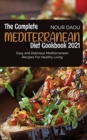 The Complete Mediterranean Diet Cookbook 2021 : Easy and Delicious Mediterranean Recipes for Healthy Living - Book