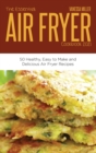 The Essential Air Fryer Cookbook 2021 : 50 Healthy, Easy to Make and Delicious Air Fryer Recipes - Book