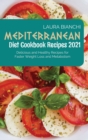 Mediterranean Diet Cookbook Recipes 2021 : Delicious and Healthy Recipes for Faster Weight Loss and Metabolism - Book