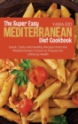 The Super Easy Mediterranean Diet Cookbook : Quick, Tasty and Healthy Recipes from the Mediterranean Cuisine to Prepare for Lifelong Health - Book