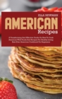 American Recipes : A Transforming and Effective Guide on How to Cook American Wild Foods and Recipes for Healthy Living - Book