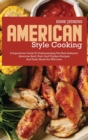 American Style Cooking : A Superlative Guide to Understanding the Best Authentic American Recipes and Tasty Meals You Will Love - Book