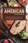 An Inspiring American Cookbook : An All Inclusive Walkthrough of American Recipes and a BBQ Smoker in Everyone's Backyard This Summer - Book