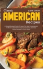 Classic American Recipes : A Straightforward Guide to Learn the Best Contemporary and Modern First Native American Cooking and Easy Native Recipes to Try at Home - Book