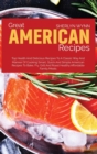 Great American Recipes : Top Health and Delicious Recipes to a Classic Way and Manner of Cooking Smart, Quick and Simple American Recipes - Book