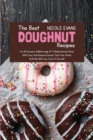 The Best Doughnut Recipes : An All Inclusive Walkthrough of a Baked Donuts Book with Easy and Delicious Donuts That Your Family and Kids Will Love - Book