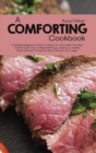A Comforting Cookbook : A Detailed Beginners Guide to Show You Care with the Best Comforting Foods to Make with Easy, Delicious and Healthy Paleo Recipes - Book