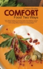 Comfort Food Two Ways : Tailor Made Program to Favorite Classic and Healthier Comfort Food Sugar Free Recipes Cookbook for Your Everyday Sugar Free Cooking - Book