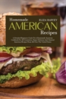 Homemade American Recipes : A Detailed Beginners Guide to a Homemade American Cookbook for All Generation. Enjoy Delicious and Classical American Recipes from All-Over the United States - Book