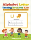 Alphabet Letter Tracing Book for Kids : An Educational Practice Workbook To Learn The Alphabet - Book