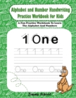 Alphabet and Number Handwriting Practice Workbook for Kids : A Fun Practice Workbook To Learn The Alphabet And Numbers - Book
