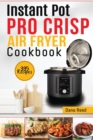Instant Pot Pro Crisp Air Fryer Cookbook : 395 Affordable and delicious recipes that anyone can cook! Quick and easy meal plan. - Book
