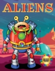 Aliens Coloring Books Childrens : Welcome to the page world of this Coloring Book of Aliens. Coloring helps your children express themselves in fantastic ways and appreciate art. - Book