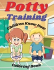 Potty Training Children Know How Coloring Book : If your child resists using the potty chair or toilet or isn't getting the hang of it within a few weeks, take a break. Chances are he or she isn't rea - Book