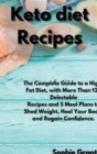 Keto Diet Recipes : The Complete Guide to a High-Fat Diet, with More Than 125 Delectable Recipes and 5 Meal Plans to Shed Weight, Heal Your Body, and Regain Confidence - Book