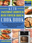 Keto Instant Vortex Air Fryer Oven Cookbook : 100+ Tasty & Healthy Keto Diet Recipes for Instant Vortex Air Fryer Oven, 30-Day Meal Plan - Book