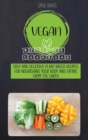 Vegan Recipes Cookbook : Easy and Delicious Plant-Based Recipes for Nourishing Your Body and Eating From the Earth - Book